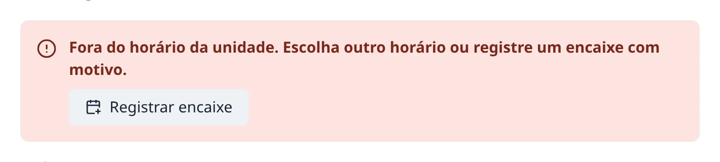 Aviso em vermelho dizendo que o horário está fora do funcionamento da unidade, com o botão Registrar encaixe.